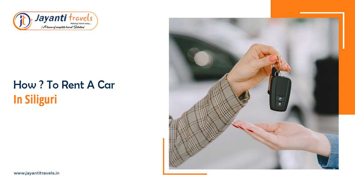 Rent a Car in Siliguri - A Proper Guide, Avoid Being Cheated