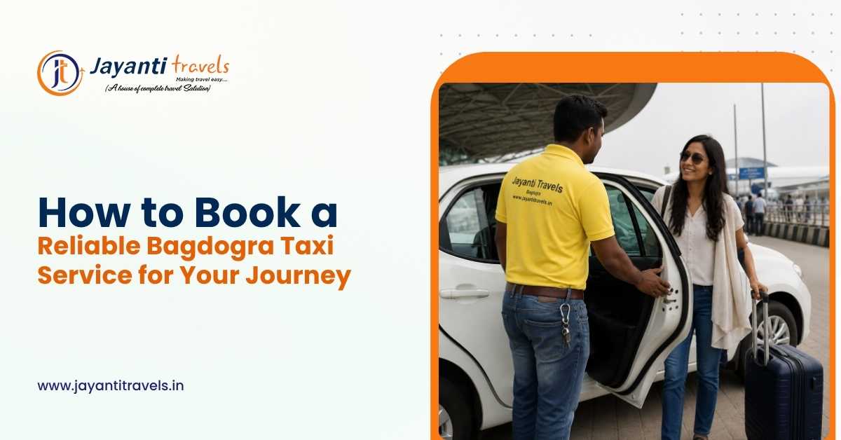How to Book a Reliable Bagdogra Taxi Service for Your Journey?