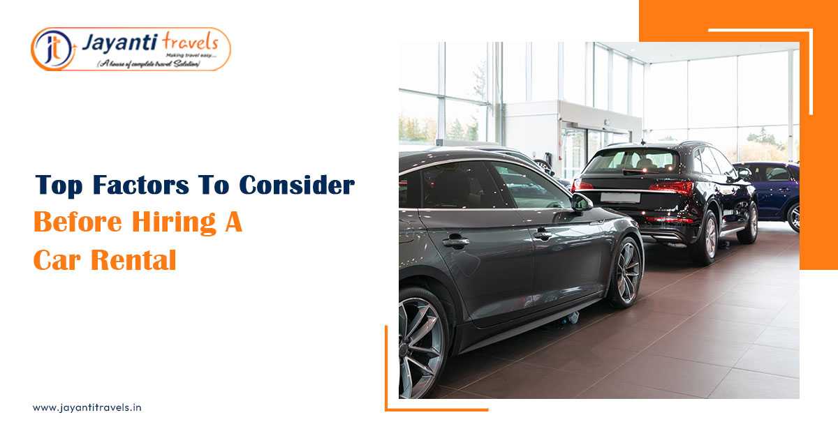 Top Factors To Consider Before Hiring A Car Rental