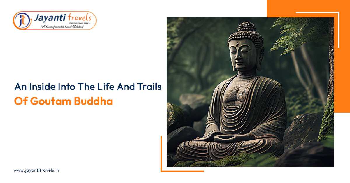 An Insight into the Life and Trails of Gautam Buddha