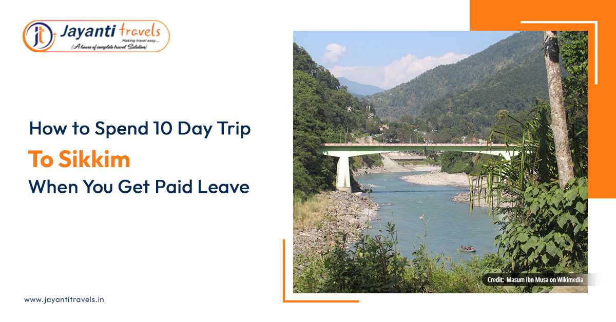 How To Spend 10 Day Trip To Sikkim When You Get Paid Leave