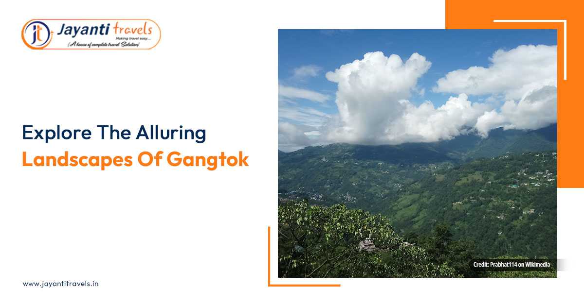Explore The Alluring Landscapes Of Gangtok