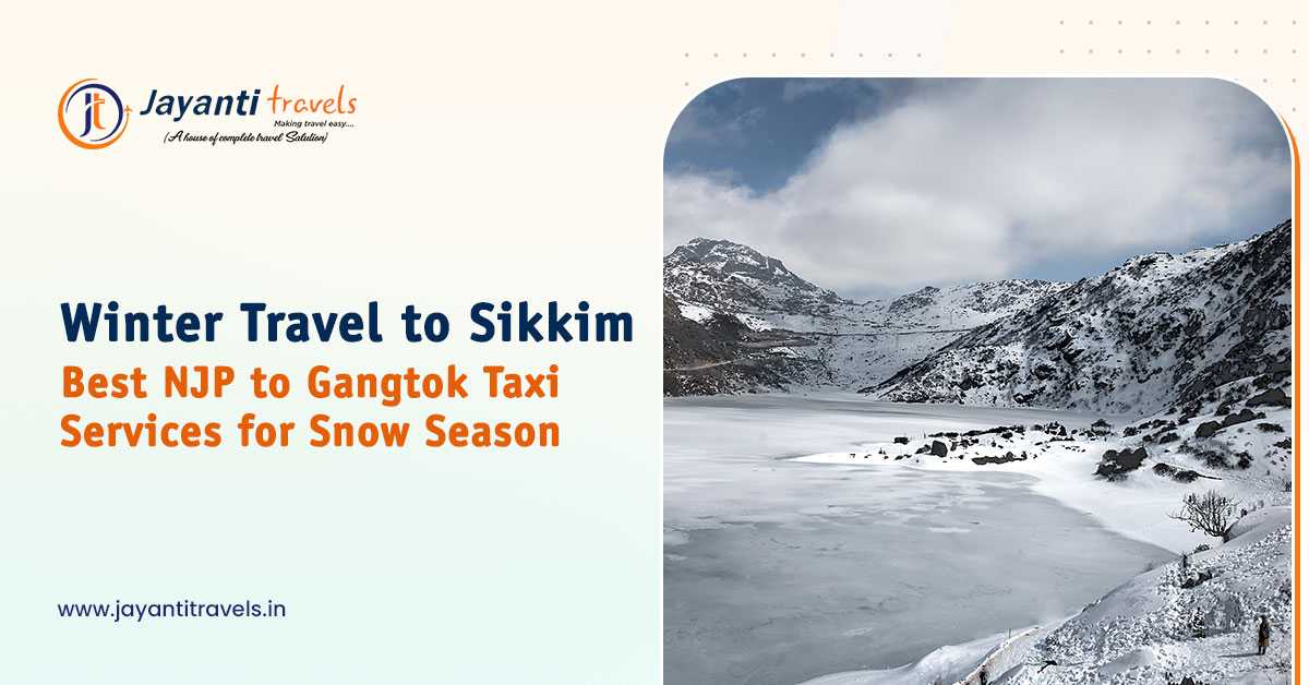 Winter Travel to Sikkim: Best NJP to Gangtok Taxi Guide for the Snow Season