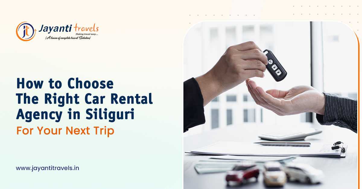 How to Choose the Right Car Rental Agency in Siliguri for Your Next Trip