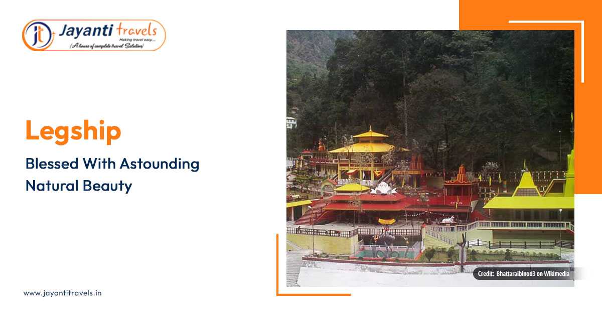 Visit Legship in West Sikkim for Getting a Glimpse of Eternal Beauty