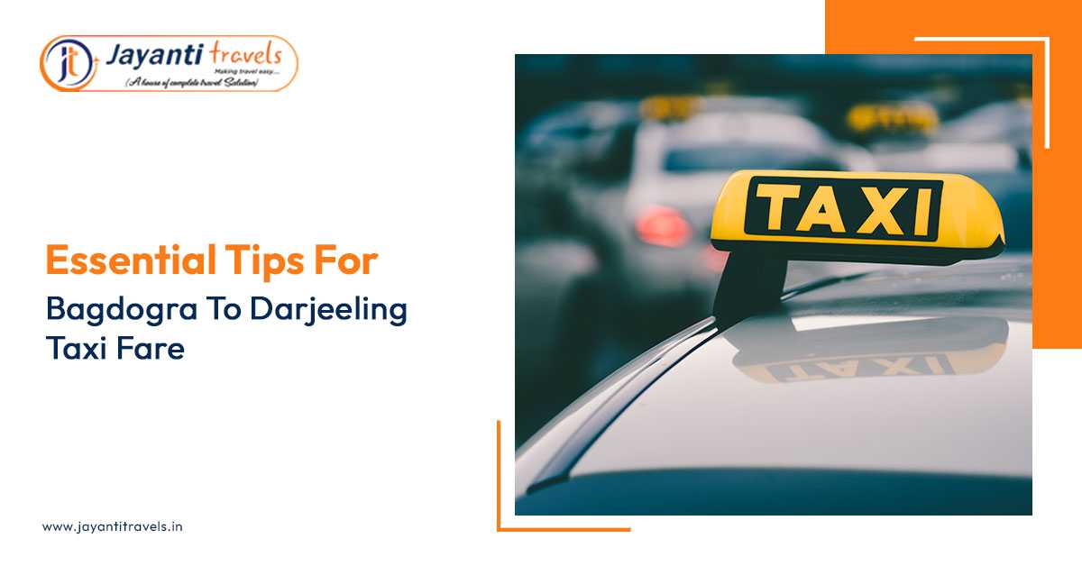Essential Tips for Bagdogra to Darjeeling Taxi Fare