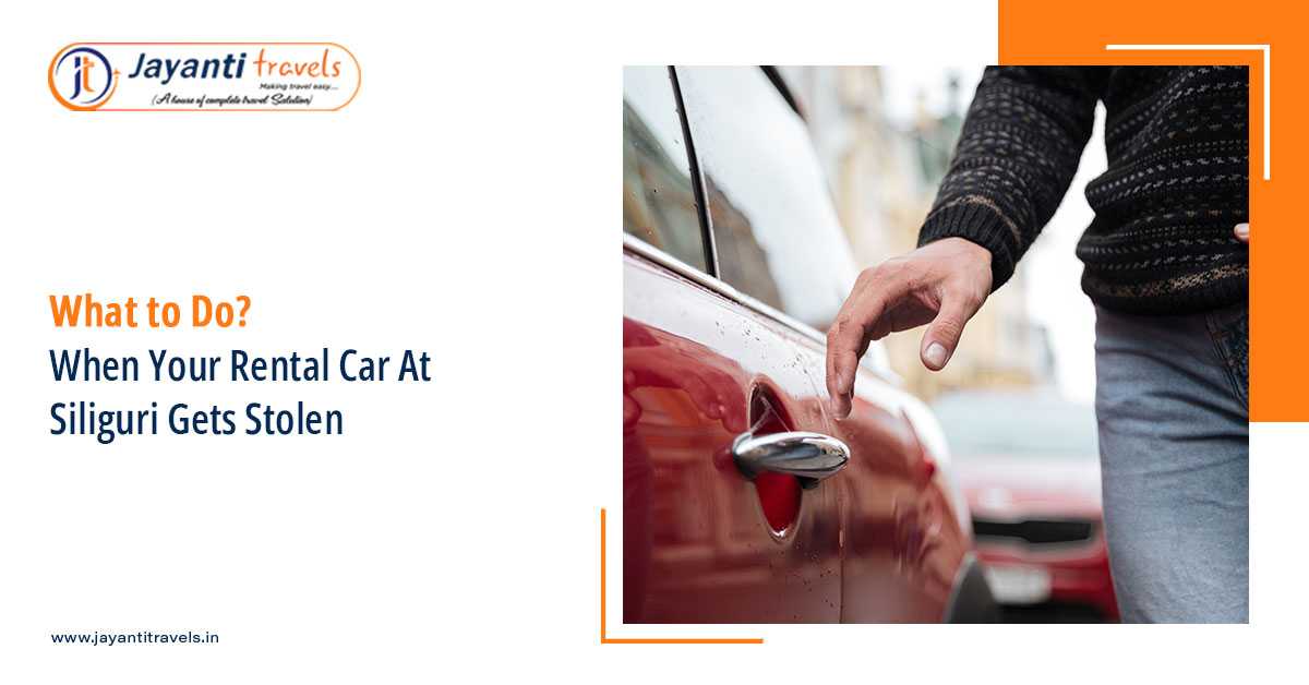 What To Do When Your Rental Car At Siliguri Gets Stolen