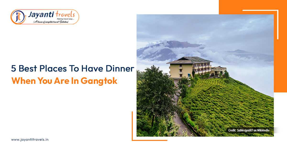 5 Best places to have dinner when you are in Gangtok