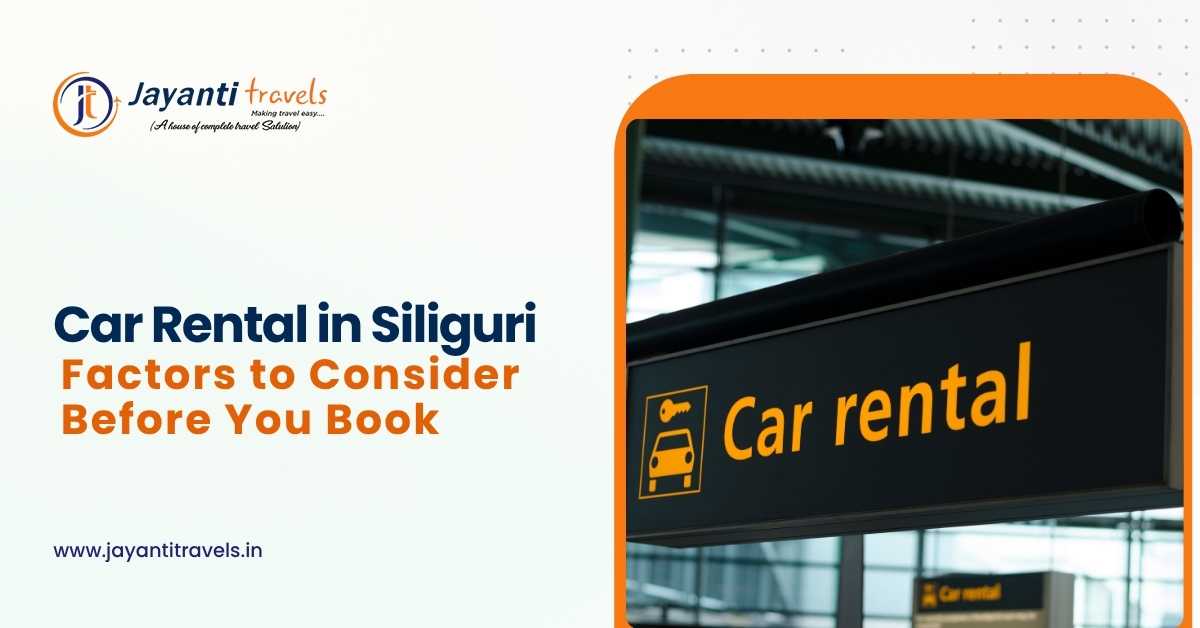 Car Rental in Siliguri: Factors to Consider Before You Book