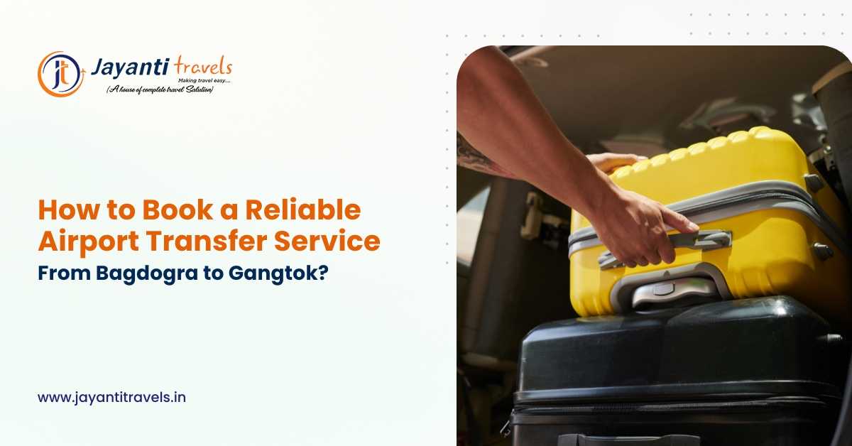 How to Book a Reliable Airport Transfer Service from Bagdogra to Gangtok