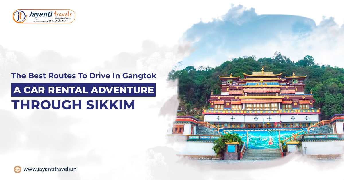 The Best Routes to Drive in Gangtok: A Car Rental Adventure Through Sikkim