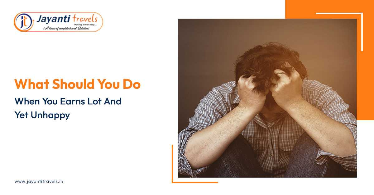What Should You Do When You Earn Lot and Yet Unhappy
