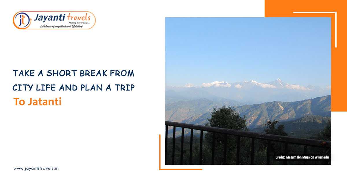 Take a Short Break from City Life and Plan a Trip to Jayanti