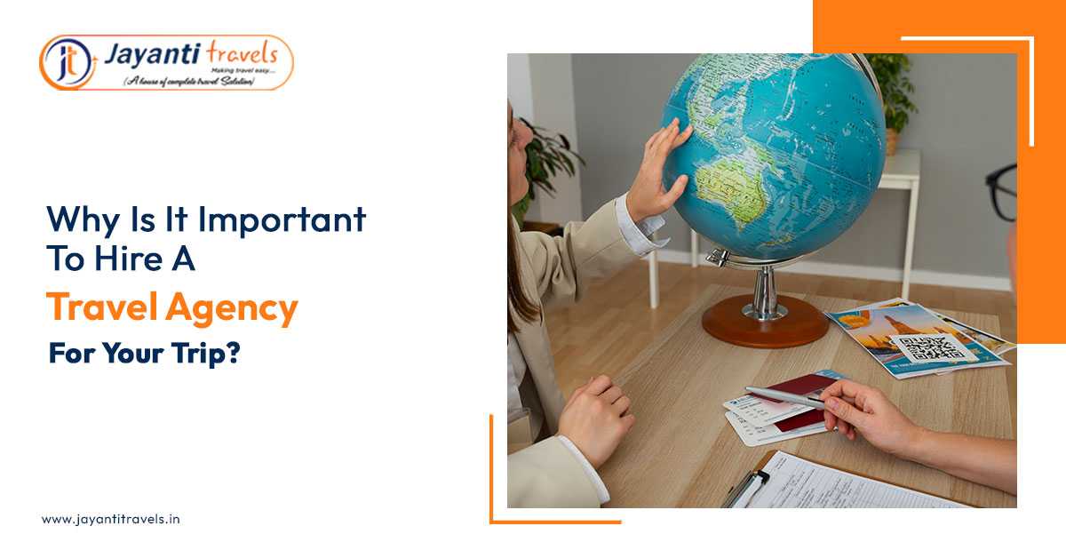 Why Is It Important To Hire A Travel Agency For Your Trip?