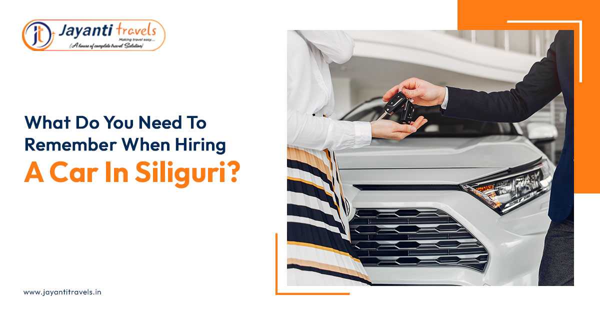 What Do You Need To Remember When Hiring A Car In Siliguri?